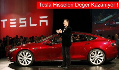 Tesla Hisseleri Değer Kazanıyor