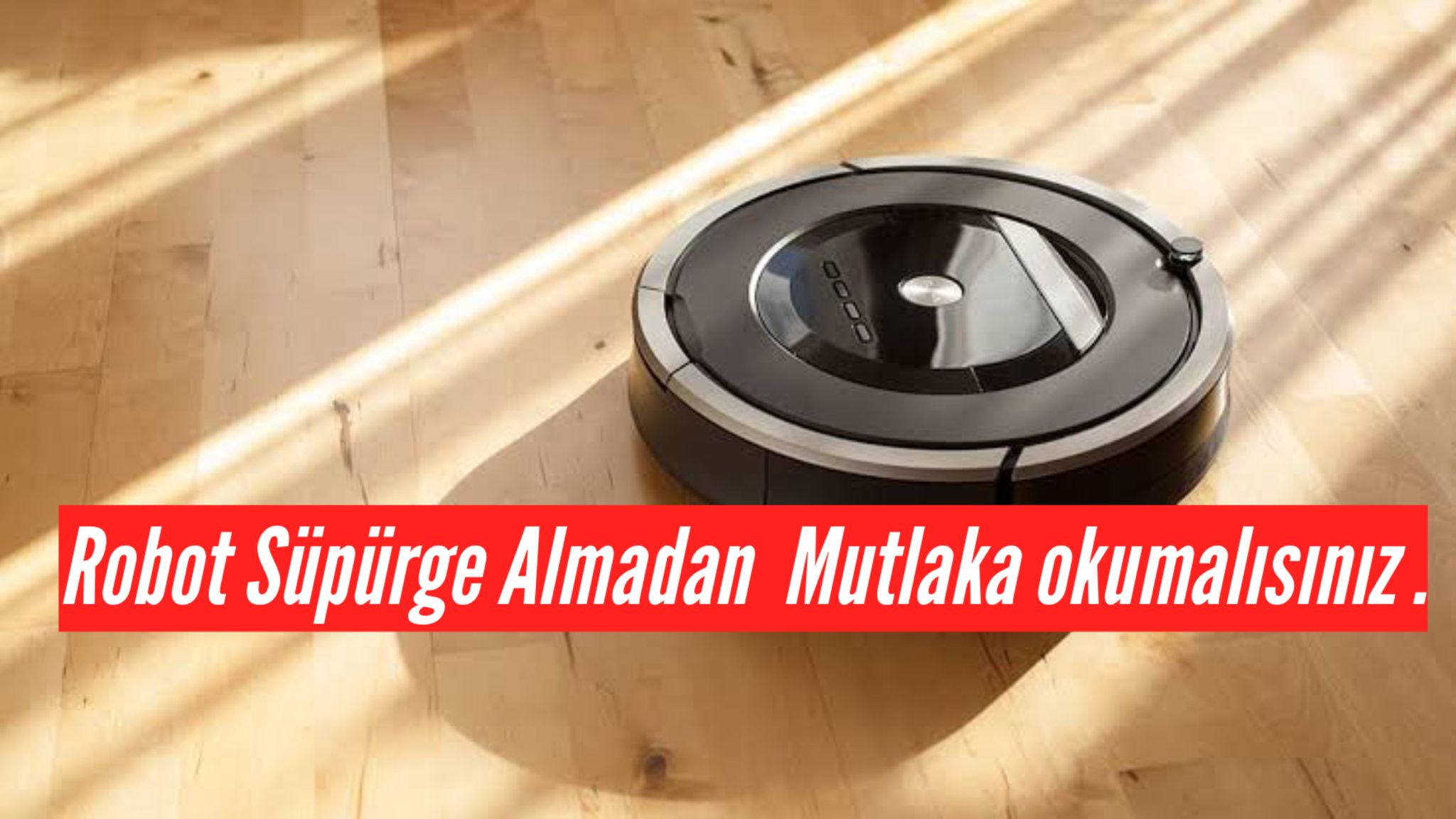 Akıllı robot süpürge alırken nelere dikkat edilmeli