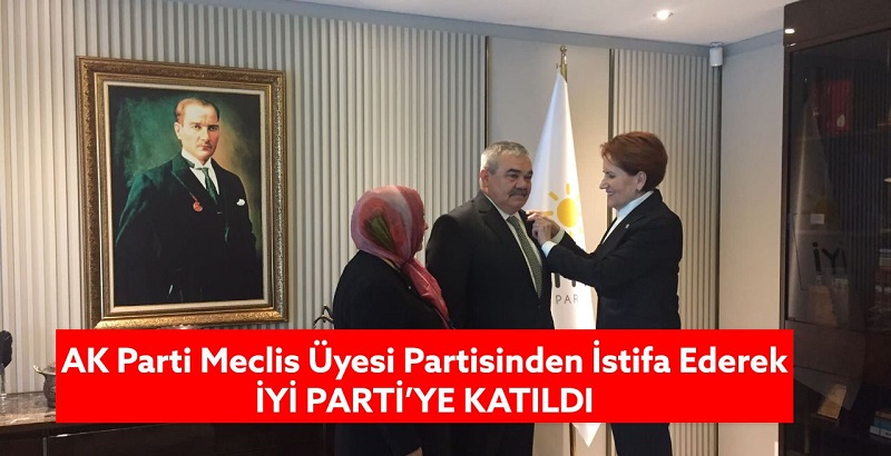 AK Parti Meclis üyesi Partisinden istifa ederek İYİ Partiye katıldı.