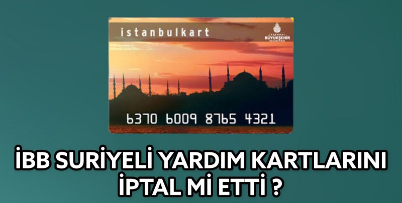 İBB, “Suriyeli Yardım Kartlarını” İptal mi Etti?