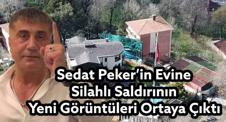 Sedat Peker’in Evine Düzenlenen Silahlı Saldırının Yeni Görüntüleri Ortaya Çıktı