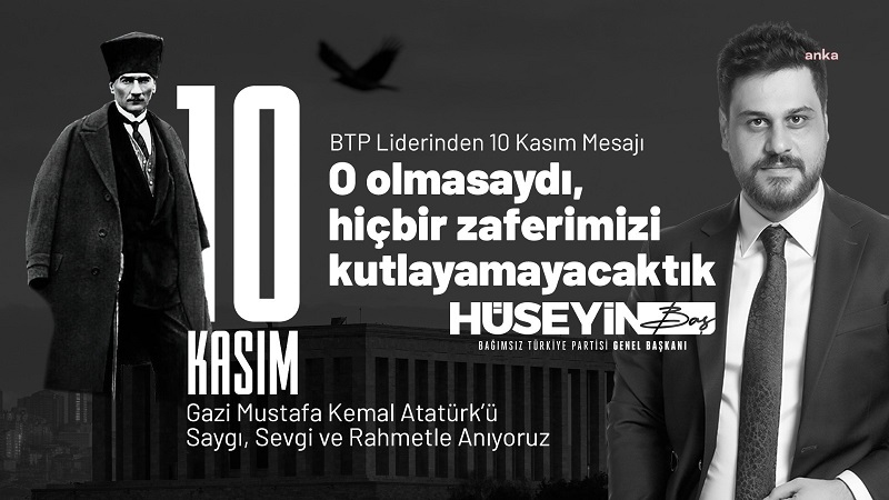 Btp Genel Başkanı Hüseyin Baş’tan ’10 Kasım’ Mesajı