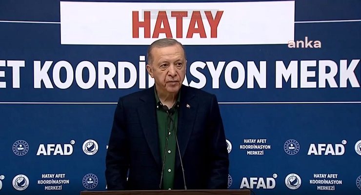Erdoğan: Hatay’ı Sıfırdan İnşa Edeceğiz Ama Bize 1 Yıl Müsaade