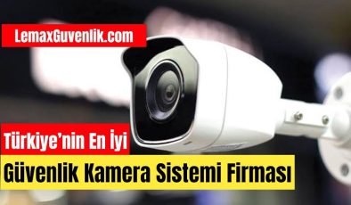Güvenlik Kamera Sistemi Önerisi Sektörün En İyi Firması, Lemax Güvenlik Kamera Sistemleri