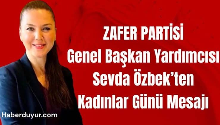 Zafer Partisi Genel Başkan Yardımcısı Sevda Özbek’ten Kadınlar Günü Mesajı
