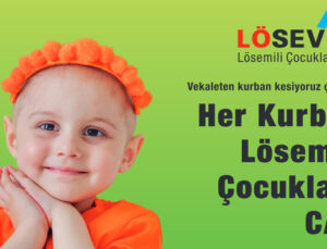 Her Kurban Lösemili Çocuklara Can: ”Kurban Bağışlarınız LÖSEV’e