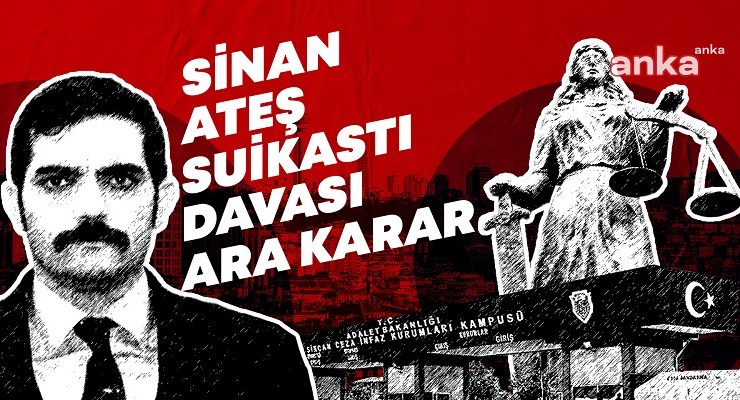Son Dakika….. Sinan Ateş Cinayeti Davasında Ara Karar