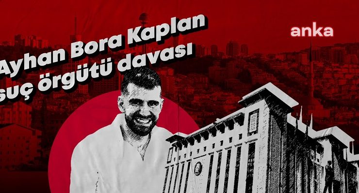 Ayhan Bora Kaplan suç örgütü davası… Kaplan’ın avukatı: ”Savcı Mustafa, müvekkilimize kurulan kumpasın en büyük destekçisidir”