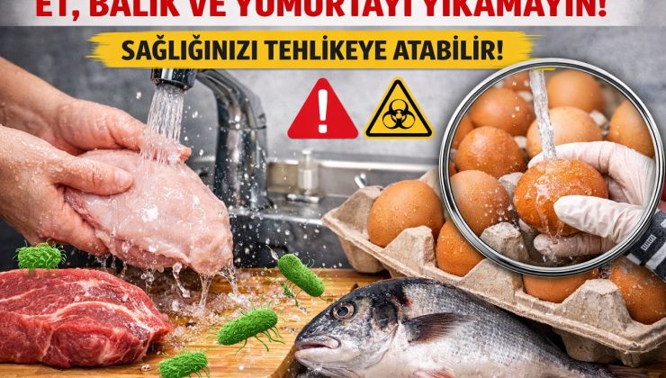 Uzmanlardan Önemli Uyarı: Et, Balık ve Yumurtayı Yıkamayın